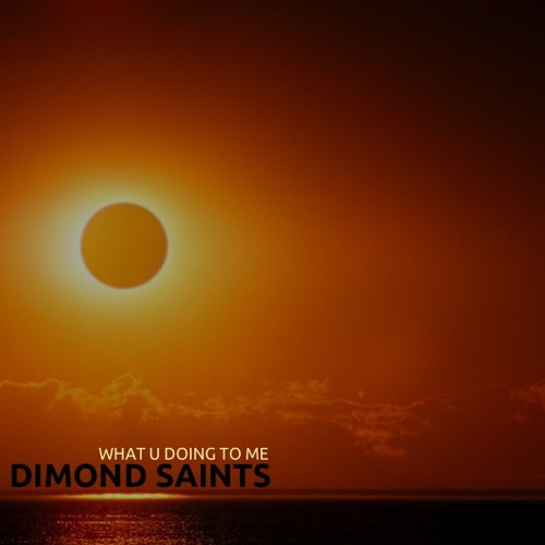 DIMOND SAINTS - What U Doing To Me