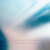 Andrei Eremin x Fractures - Ghosts (Rat & Co remix)