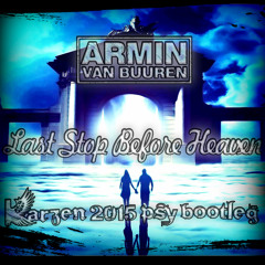 Armin Van Buuren - Last Stop Before Heaven (Karzen's 2015 Psy Bootleg) FREE DOWNLOAD WAV in Desc.