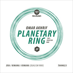 Omar Akhrif - Planetary Ring Ep (Incl. Dualism Rmx) - Tann023