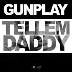 Gunplay - Tell Em Daddy