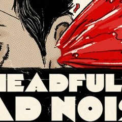 A HEADFUL OF BAD NOISE #1