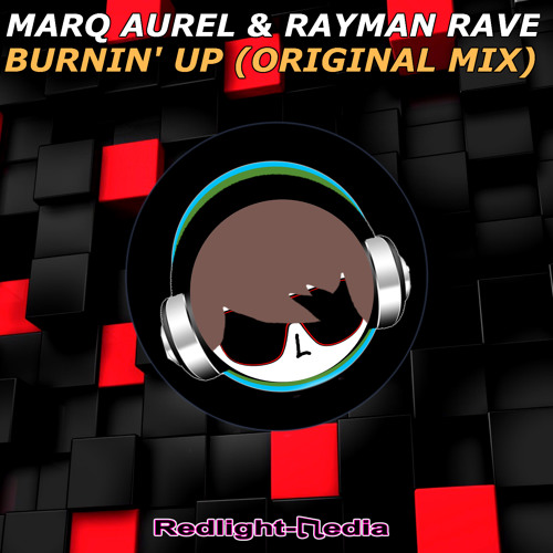 Marq Aurel & Rayman Rave - Burnin' Up (Original Mix)FREE DOWNLOAD