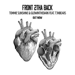 Tommie Sunshine & GLOWINTHEDARK Feat. T3NBEARS - Front 2tha Back  • OUT NOW •