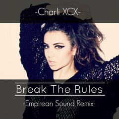 Charli XCX - Break The Rules (Empirean Sound Remix)