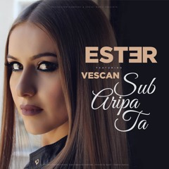 ESTER Feat Vescan   Sub Aripa Ta