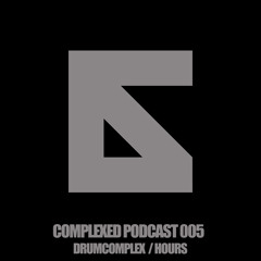 Complexed Podcast 005 with Drumcomplex (Special Guest: Hours)