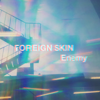 Foreign Skin - Enemy