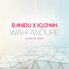 Wahi Andure - Ranidu X IClown - Drumstep Remix