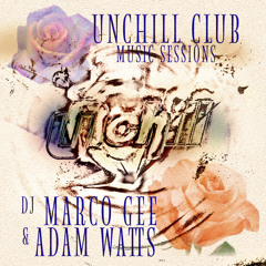 UNCHILL MUSIC SESSIONS (MARCH 2015)mixed by DJ MARCO GEE & ADAM WATTS