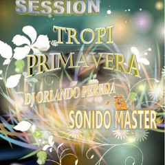 SESSION TROPI PRIMAVERA DJ ORLANDO PEREDA SONIDO MASTER 2015