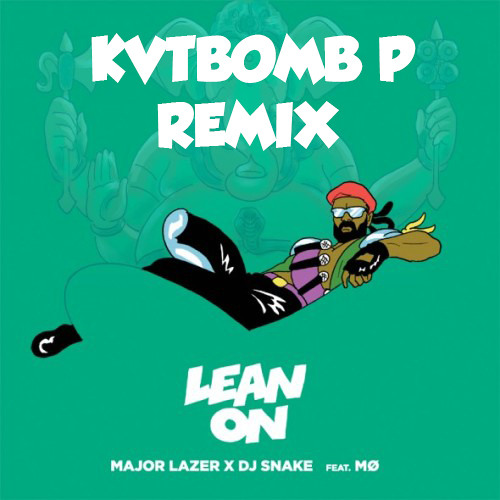 Stream Major Lazer & DJ Snake feat. MØ - Lean On (KVTBOMB P Remix) by  KVTBOMB P | Listen online for free on SoundCloud