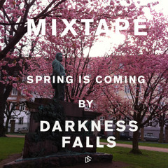 Spring Is Coming Mixtape by Darkness Falls