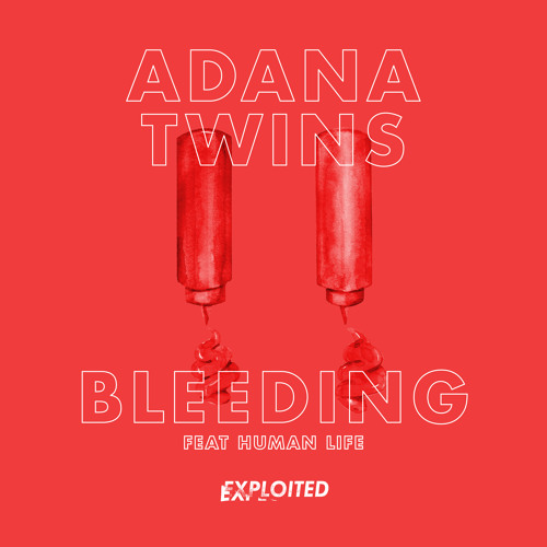 Adana Twins - Bleeding feat. Human Life (The/Das Remix) | Exploited