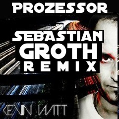 FREE DL Kevin Witt - Prozessor (Sebastian Groth Remix)