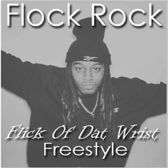 Flick Of Dat Wrist Freestyle (Flock Rock)