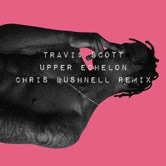 Travi$ Scott - Upper Echelon (Chris Bushnell Remix)