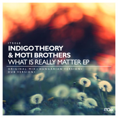 Moti Brothers & Indigo Theory -Mi az ami számít (Original Mix)