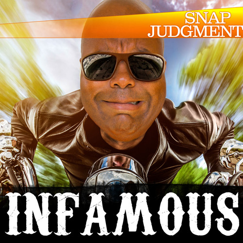 Stream Listen to the entire Snap Judgment episode "Infamous" by Snap