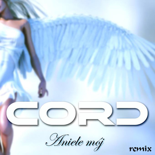 Cord - Aniele Mój (Patrick La Rue '2' Remix)