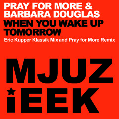 Pray for More & Barbara Douglas - When You Wake Up Tomorrow (Eric Kupper Remix)