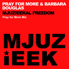 Pray for More & Barbara Douglas - Mjuzieekal Freedom (Pray for More Remix)