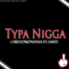 Typa Nigga Ft. YungSavey