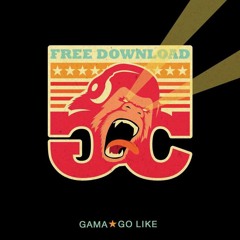 Gama - Go Like (OUT NOW FOR FREE)