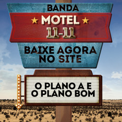 O Plano A e o Plano Bom - Motel 11-11