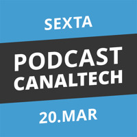 Podcast Canaltech - Sexta-feira, 20/03/15