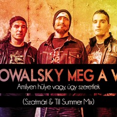 Kowalsky Meg A Vega - Amilyen Hülye Vagy,Úgy Szeretlek (Szatmári & Till Summer Mix)