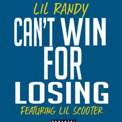 Lil Randy - Cant Win For Losing Ft. Lil Scooter
