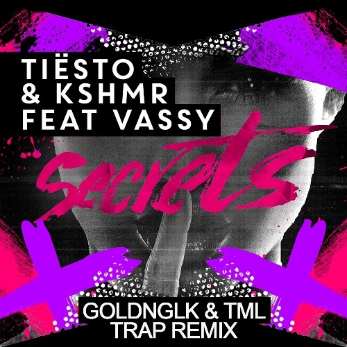 Tiesto & KSHMR feat. Vassy - Secrets (GOLDNGLK & TML Remix)