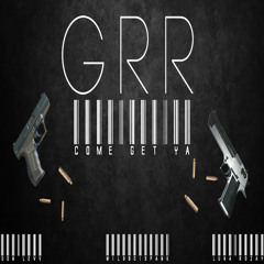 GRR - Come Get Ya (Prod. By TyeProductionz)