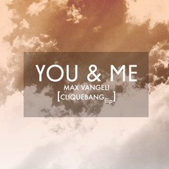 Max Vangeli - You & Me (Clique Bang Pancake Flip)