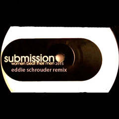 Submission - Women Beat Their Men 2015 (Eddie Schrouder Remix)