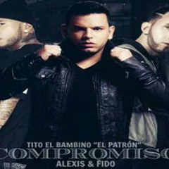 097 - Tito El Bambino Ft Alexis & Fido - Compromiso [ Piipe.Michea Rgua.Chile ]