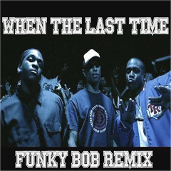 When the last time x Funky Bob remix