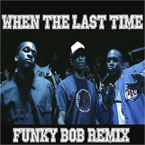 When the last time x Funky Bob remix