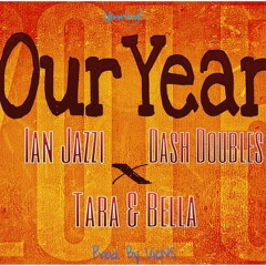 Our Year (Ian Jazzi x Dash Doubles x Tara & Bella)