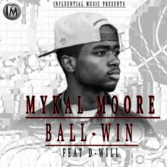 Mykal Moore - Ball Win [Prod. D - WiLL]