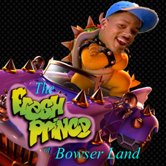 The Fresh Prince Of Bowser Land