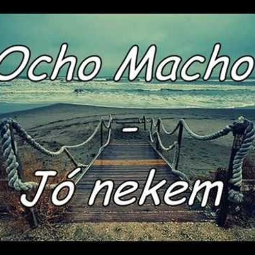 Stream Ocho Macho - Jó Nekem (Dj Mexx Remix) by Misa04 | Listen online for  free on SoundCloud