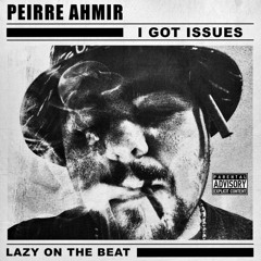 I Got Issues (Prod. By Lazy on the Beat)