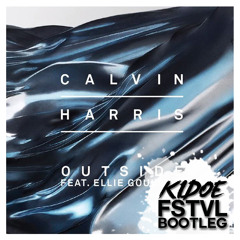 Calvin Harris ft. Ellie Goulding - Outside (Kidoe FSTVL Bootleg)
