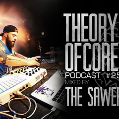 Theory Of Core - Podcast #25 Mixed By The Sawerz