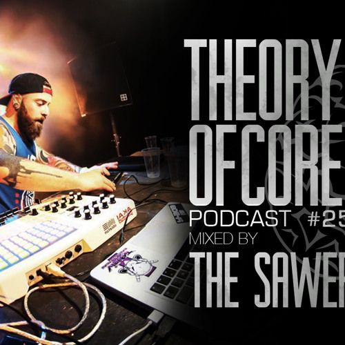 Theory Of Core - Podcast #25 Mixed By The Sawerz