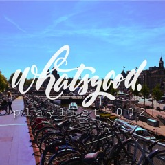 whatsgood. playlist 002