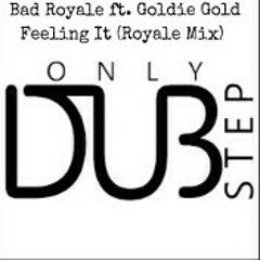 Bad Royale ft. Goldie Gold - Feeling It (Royale Mix)