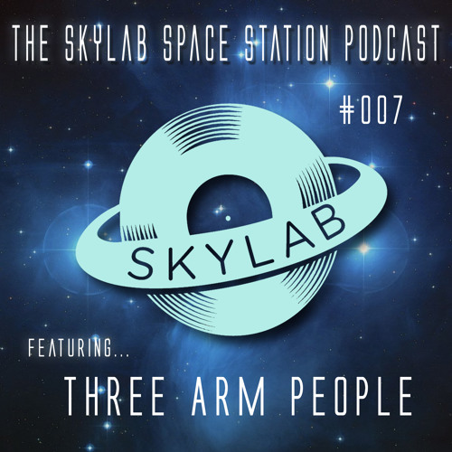 The Skylab Space Station Podcast #007 with THREE ARM PEOPLE